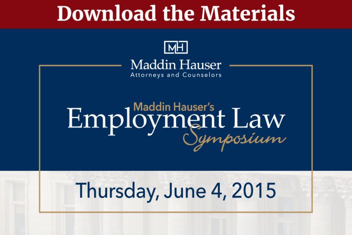 Download Maddin Hauser’s 2015 Employment Law Symposium Materials